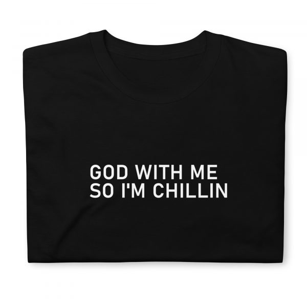 God with me so I'm Chillin -T-Shirt - Image 4