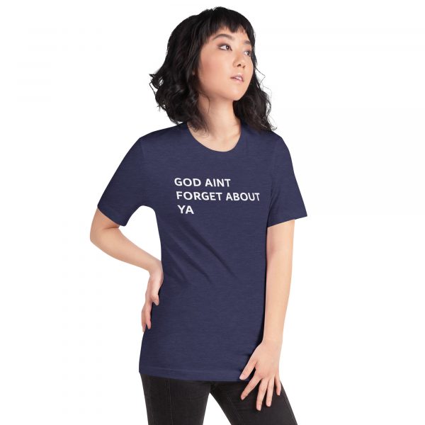 God Aint Forget about Ya -Unisex t-shirt - Image 15