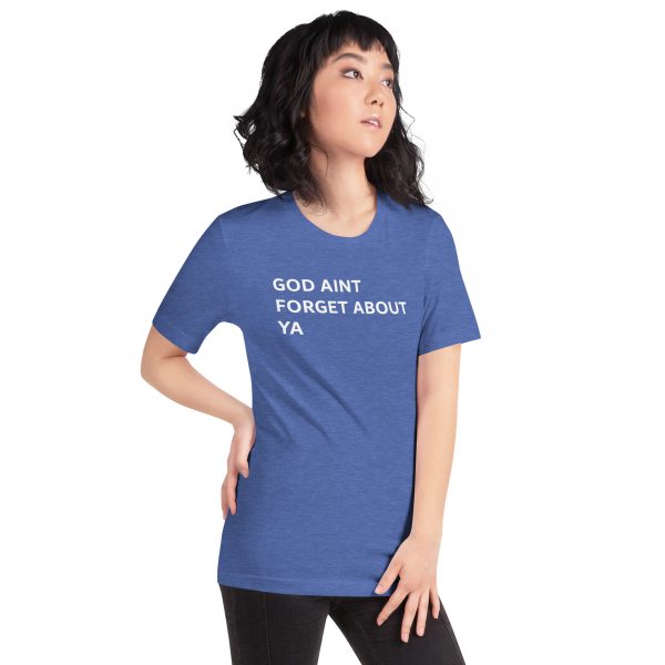 God Aint Forget about Ya -Unisex t-shirt - Image 39